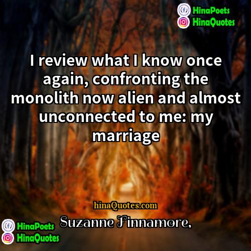 Suzanne Finnamore Quotes | I review what I know once again,